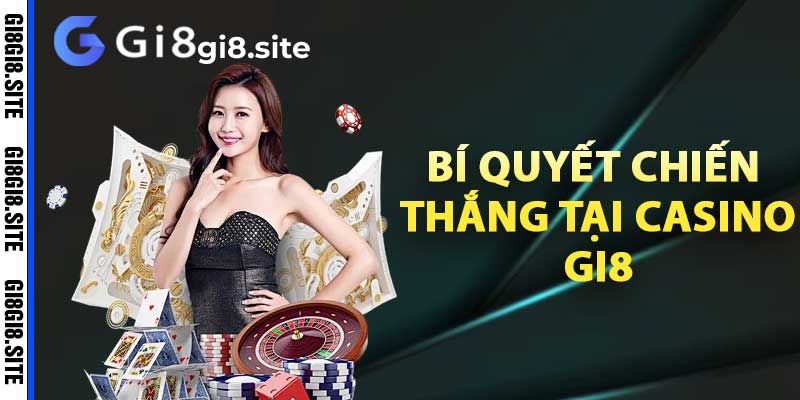 Bí quyết chiến thắng tại casino Gi8