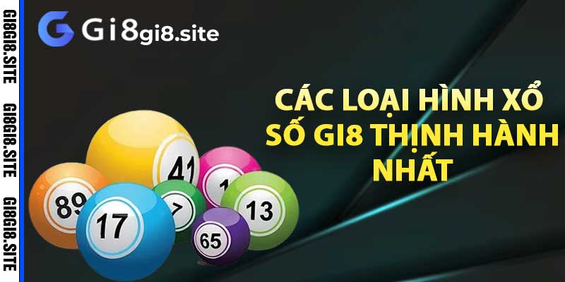 Các loại hình xổ số Gi8 thịnh hành nhất