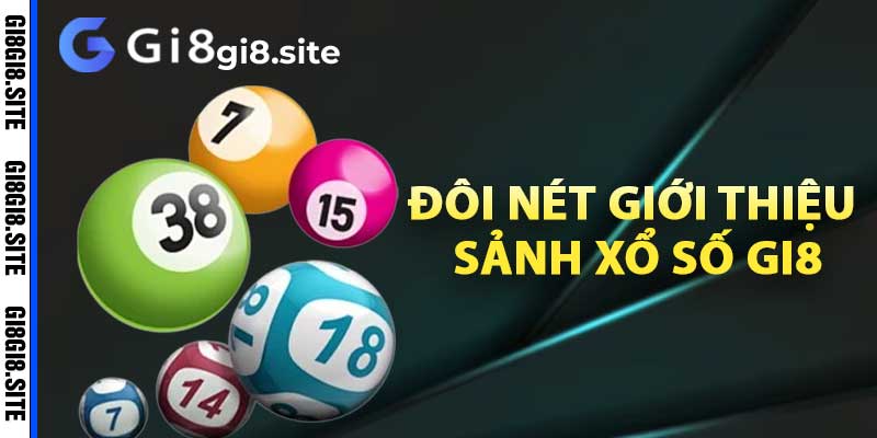 Đôi nét giới thiệu sảnh xổ số Gi8