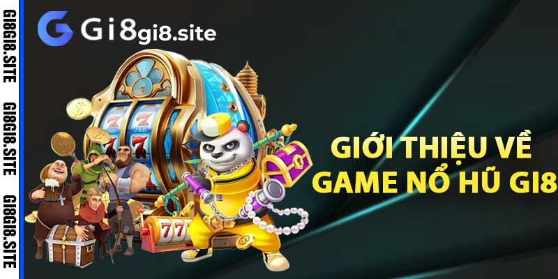 Giới thiệu về game nổ hũ Gi8